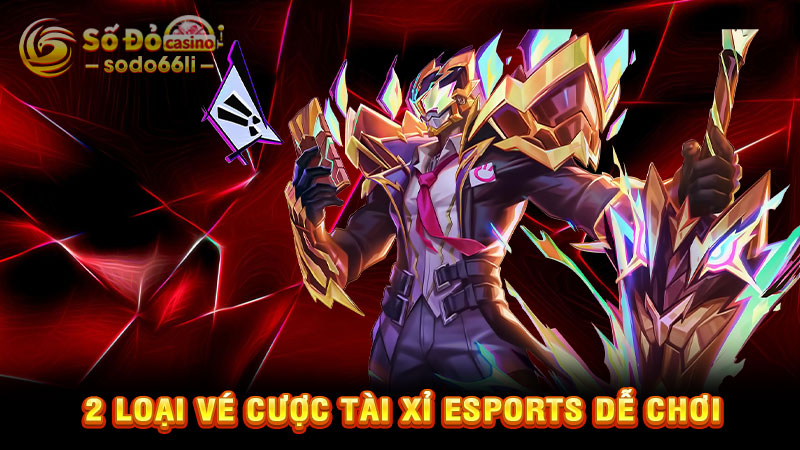 2 loại vé cược tài xỉu esports dễ chơi