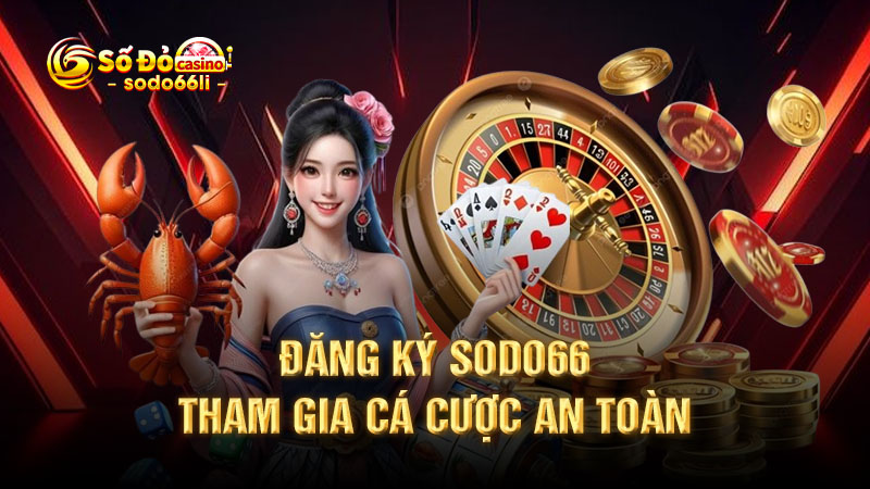 đăng ký sodo66 - tham gia cá cược an toàn