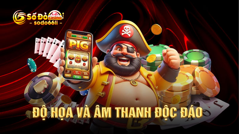 độ họa và âm thanh độc đáo