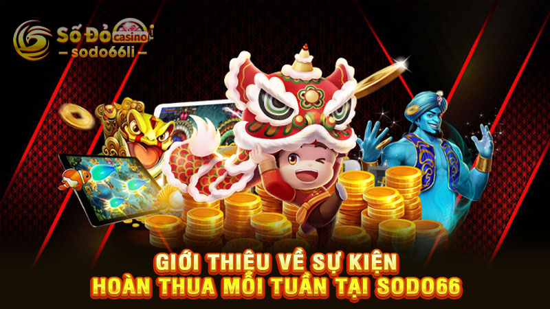 giới thiệu về sự kiện hoàn thua mỗi tuần tại sodo66