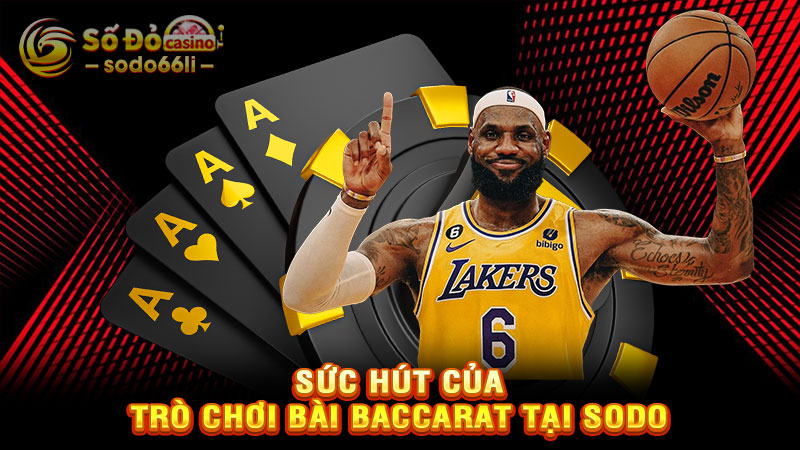sức hút của trò chơi bài baccarat tại sodo