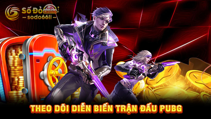 theo dõi diễn biến trận đấu pubg