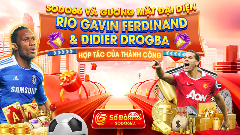 sodo66 v&agrave; gương mặt đại di&ecirc;n rio ferdinand & didier drogba hợp t&aacute;c của th&agrave;nh c&ocirc;ng